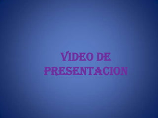 Video de
presentacion
 