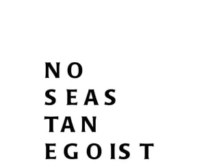 NO SEAS TAN EGOISTA 
