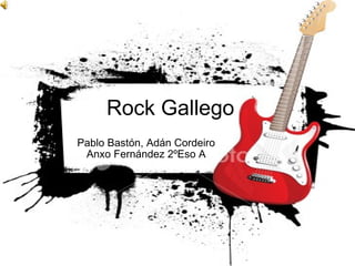 Rock Gallego Pablo Bastón, Adán Cordeiro Anxo Fernández 2ºEso A 