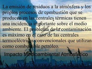 Centrales de Tipo Combinado El petróleo se prepara específicamente antes de entrar en al central. 