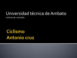 Ciclismo Antonio cruz Universidad técnica de Ambato  ciclismo de  montaña 