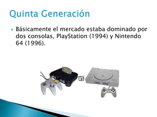    Básicamente el mercado estaba dominado por
    dos consolas, PlayStation (1994) y Nintendo
    64 (1996).
 
