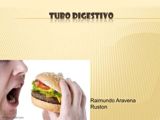 TUBO DIGESTIVO




        Raimundo Aravena
        Ruston
 