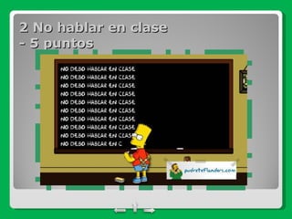 2 No hablar en clase  - 5 puntos 