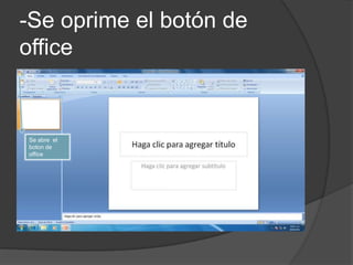 -Se oprime el botón de
office


Se abre el
boton de
office
 