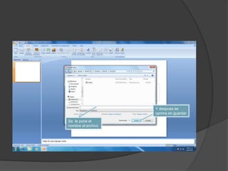 Y despues se
                    oprime en guardar

Se le pone el
nombre al archivo
 