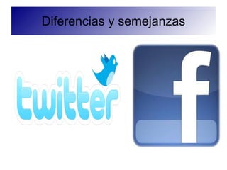 Diferencias y semejanzas
 