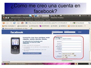 ¿Como me creo una cuenta en
       facebook?
 