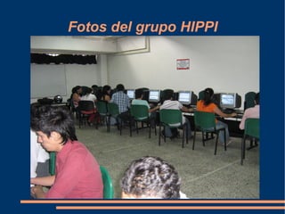 Fotos del grupo HIPPI
 