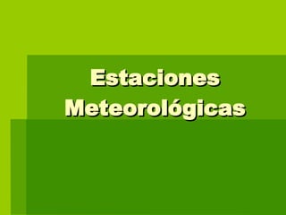 Estaciones Meteorológicas 