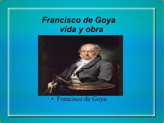Francisco de Goya  vida y obra ,[object Object]