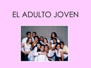 EL ADULTO JOVEN 