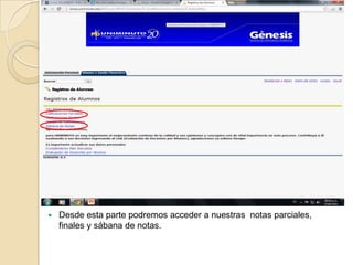   Desde esta parte podremos acceder a nuestras notas parciales,
    finales y sábana de notas.
 