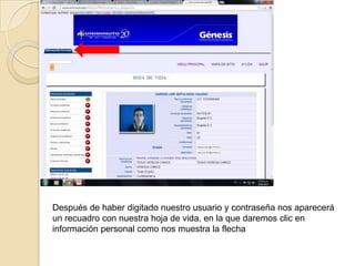 Después de haber digitado nuestro usuario y contraseña nos aparecerá
un recuadro con nuestra hoja de vida, en la que daremos clic en
información personal como nos muestra la flecha
 