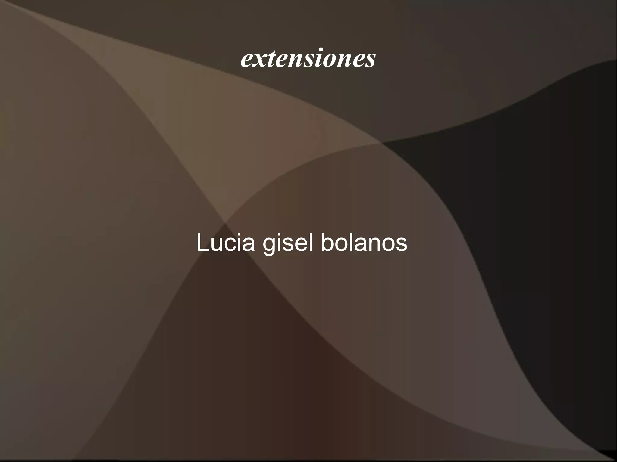 extensiones
Lucia gisel bolanos