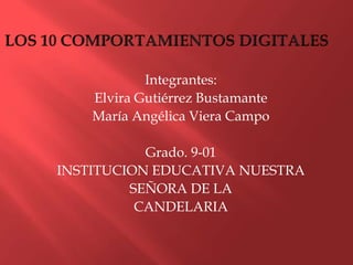 Integrantes:
Elvira Gutiérrez Bustamante
María Angélica Viera Campo
Grado. 9-01
INSTITUCION EDUCATIVA NUESTRA
SEÑORA DE LA
CANDELARIA
 