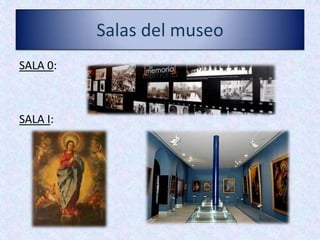 Salas del museo
SALA 0:
SALA I:
 