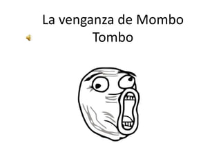 La venganza de Mombo
Tombo
 