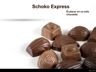 Schoko Express
El placer en un sólo
chocolate

 