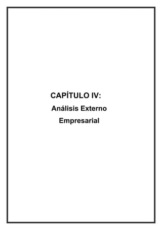 CAPÍTULO IV:
Análisis Externo
Empresarial

 