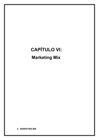 CAPÍTULO VI:
Marketing Mix

6. MARKETING MIX

 