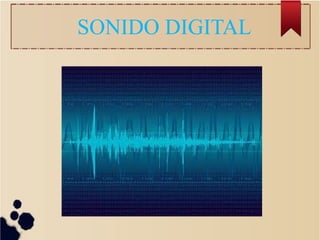 SONIDO DIGITAL
 