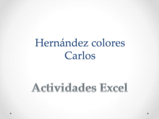 Hernández colores
Carlos
 