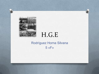 H.G.E
Rodríguez Horna Silvana
5 «F»
 