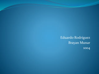 Eduardo Rodríguez
Brayan Munar
1004
 