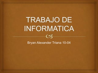 Bryan Alexander Triana 10-04
 