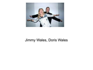Jimmy Wales, Doris Wales 
 
