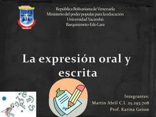 Integrantes: 
Martín Abril C.I. 25.293.708 
Prof. Karina Geisse 
 