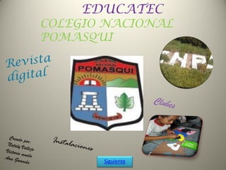 EDUCATEC
COLEGIO NACIONAL
POMASQUI
Siguiente
 