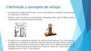 3-Definición y conceptos de voltaje:
 El voltaje es la magnitud física que, en un circuito eléctrico, impulsa a los elect...