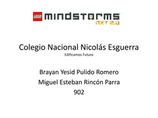 Colegio Nacional Nicolás Esguerra
Edificamos Futuro
Brayan Yesid Pulido Romero
Miguel Esteban Rincón Parra
902
 