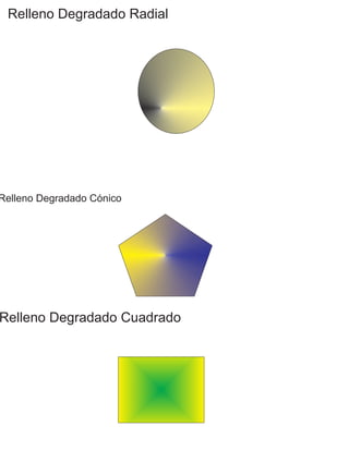 Relleno Degradado Radial
Relleno Degradado Cónico
Relleno Degradado Cuadrado
 