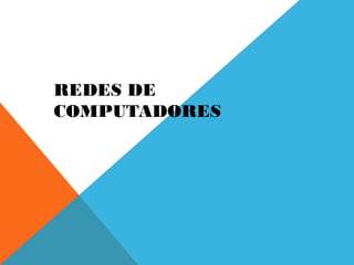 REDES DE
COMPUTADORES
 