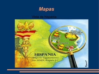 Mapas
Vista de hispania
 
