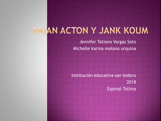 Jennifer Tatiana Vargas Soto
Michelle karina molano urquina
Institución educativa san Isidoro
2018
Espinal-Tolima
 