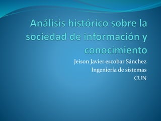 Jeison Javier escobar Sánchez
Ingeniería de sistemas
CUN
 
