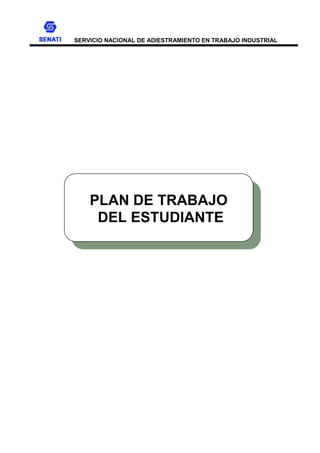 PLAN DE TRABAJO
DEL ESTUDIANTE
SERVICIO NACIONAL DE ADIESTRAMIENTO EN TRABAJO INDUSTRIAL
 