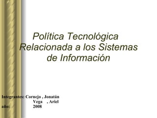 Integrantes: Cornejo , Jonatán Vega  , Ariel año: 2008 ,[object Object]