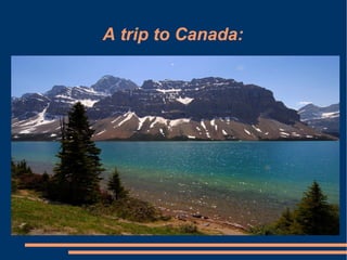 A trip to Canada: ,[object Object]