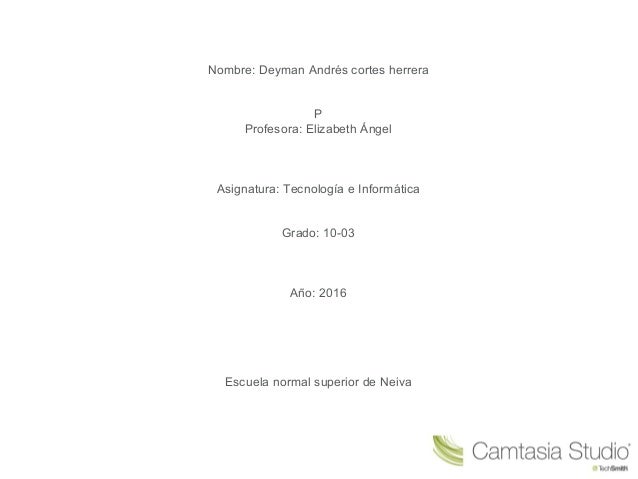 Nombre: Deyman Andrés cortes herrera
P
Profesora: Elizabeth Ángel
Asignatura: Tecnología e Informática
Grado: 10-03
Año: 2...