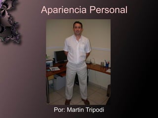 Apariencia Personal Por : Martin Tripodi 