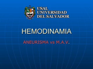 HEMODINAMIA ANEURISMA vs M.A.V . 