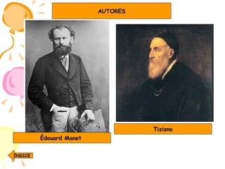 Édouard Manet  Tiziano AUTORES ÍNDICE 