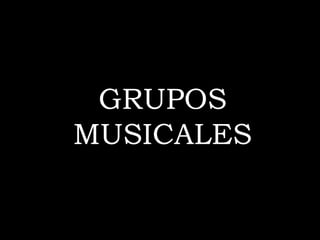 GRUPOS MUSICALES 