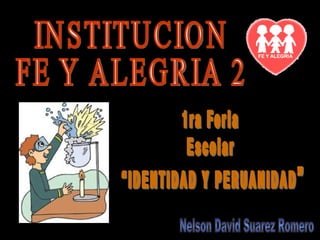 INSTITUCION  FE Y ALEGRIA 2 Nelson David Suarez Romero 