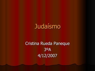 Judaísmo Cristina Rueda Paneque 3ºA 4/12/2007 